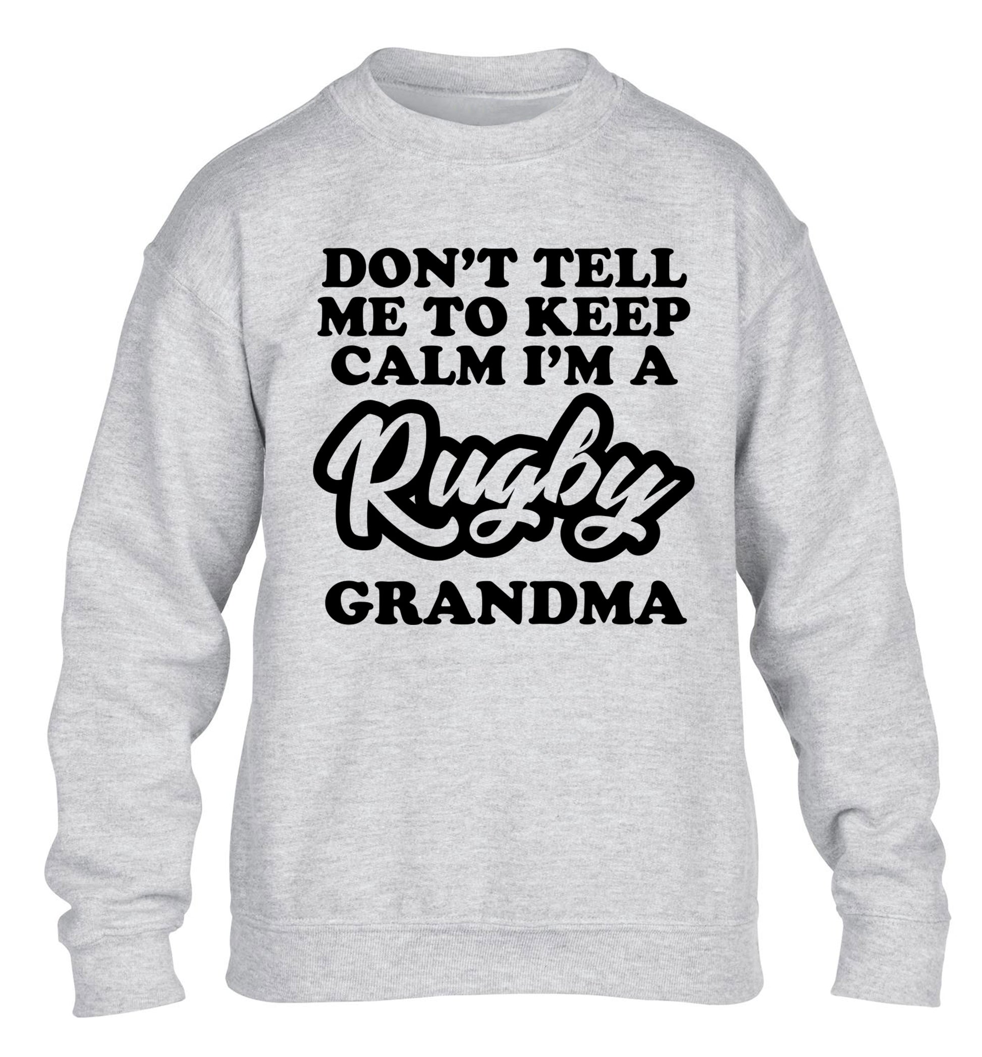Don't tell me to keep calm I'm a rugby grandma children's grey sweater 12-13 Years