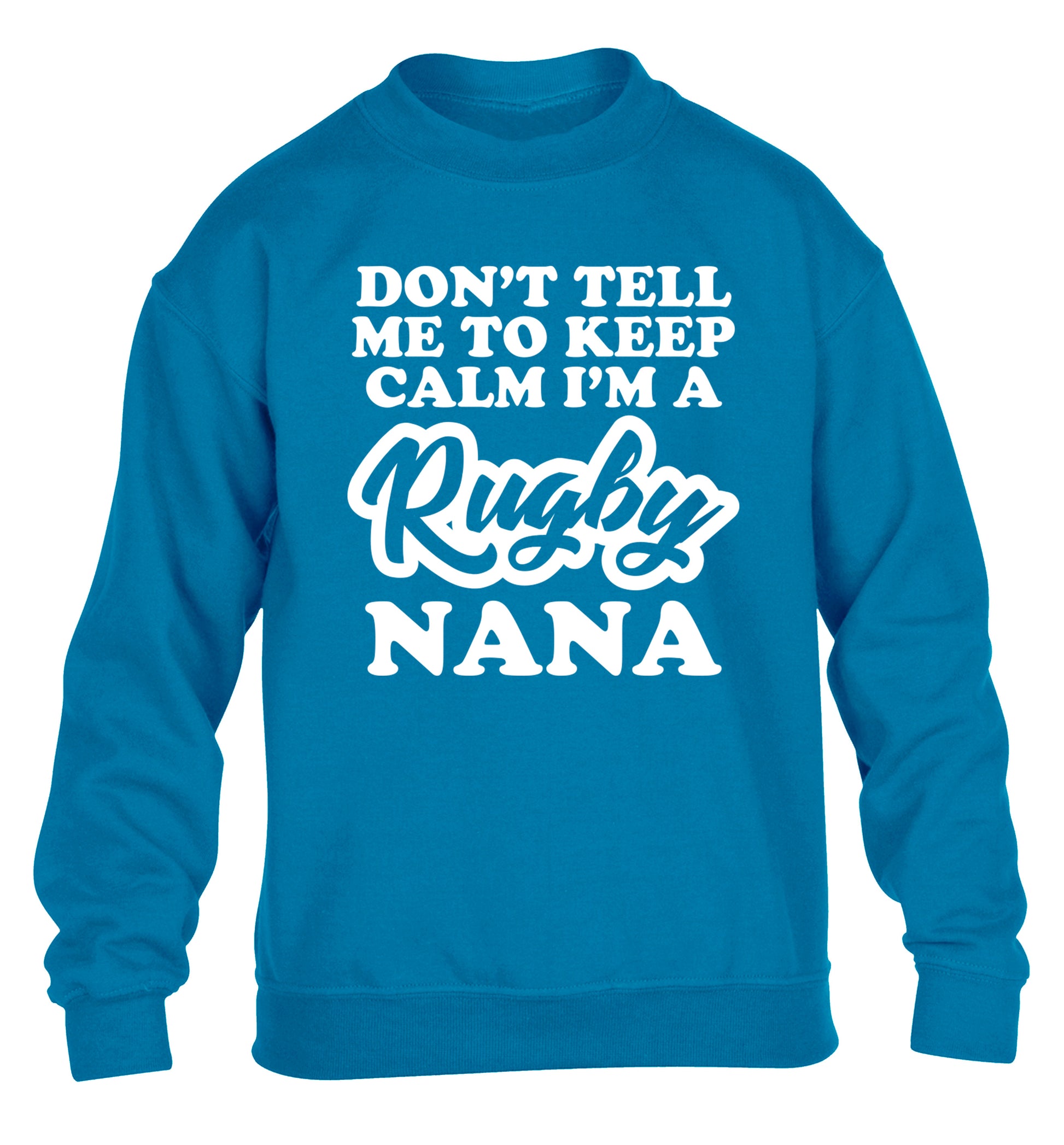 Don't tell me to keep calm I'm a rugby nana children's blue sweater 12-13 Years