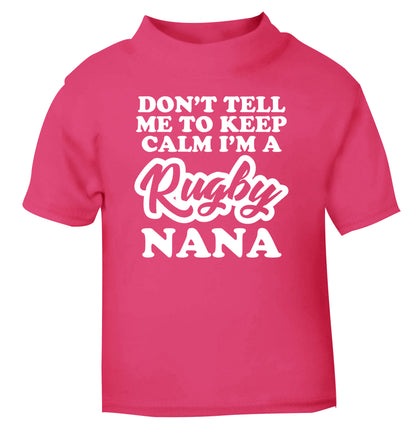 Don't tell me to keep calm I'm a rugby nana pink Baby Toddler Tshirt 2 Years