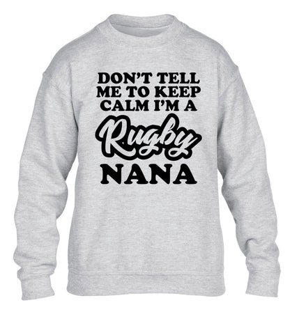 Don't tell me to keep calm I'm a rugby nana children's grey sweater 12-13 Years