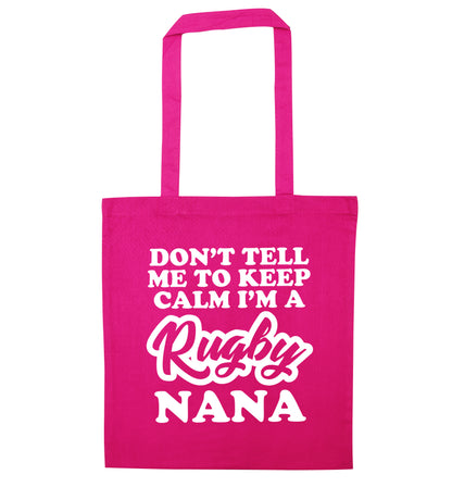Don't tell me to keep calm I'm a rugby nana pink tote bag