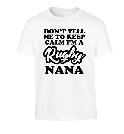 Don't tell me to keep calm I'm a rugby nana Children's white Tshirt 12-13 Years