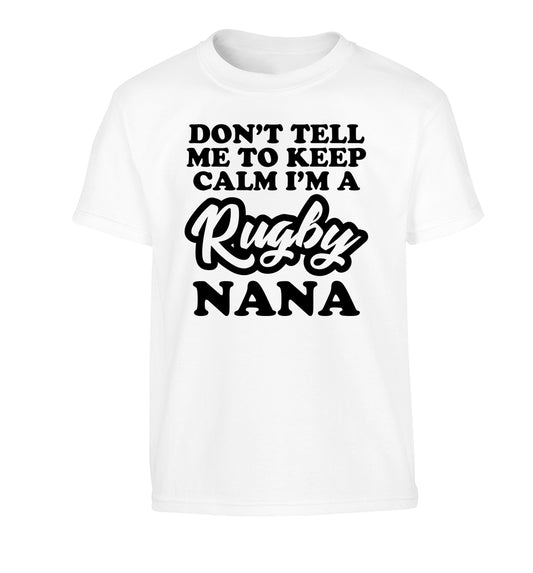 Don't tell me to keep calm I'm a rugby nana Children's white Tshirt 12-13 Years