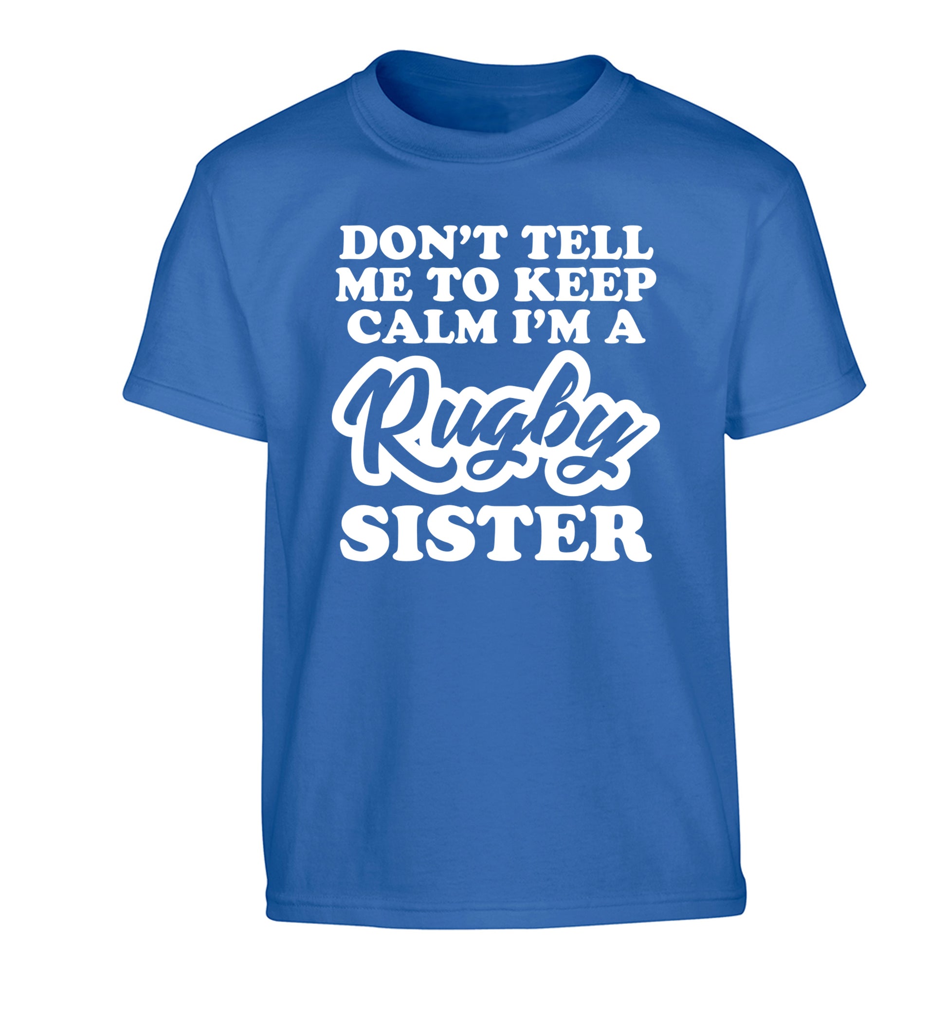 Don't tell me keep calm I'm a rugby sister Children's blue Tshirt 12-13 Years