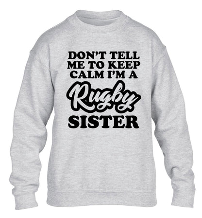 Don't tell me keep calm I'm a rugby sister children's grey sweater 12-13 Years