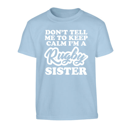 Don't tell me keep calm I'm a rugby sister Children's light blue Tshirt 12-13 Years