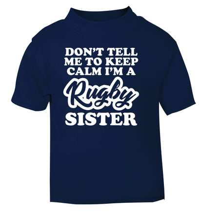 Don't tell me keep calm I'm a rugby sister navy Baby Toddler Tshirt 2 Years
