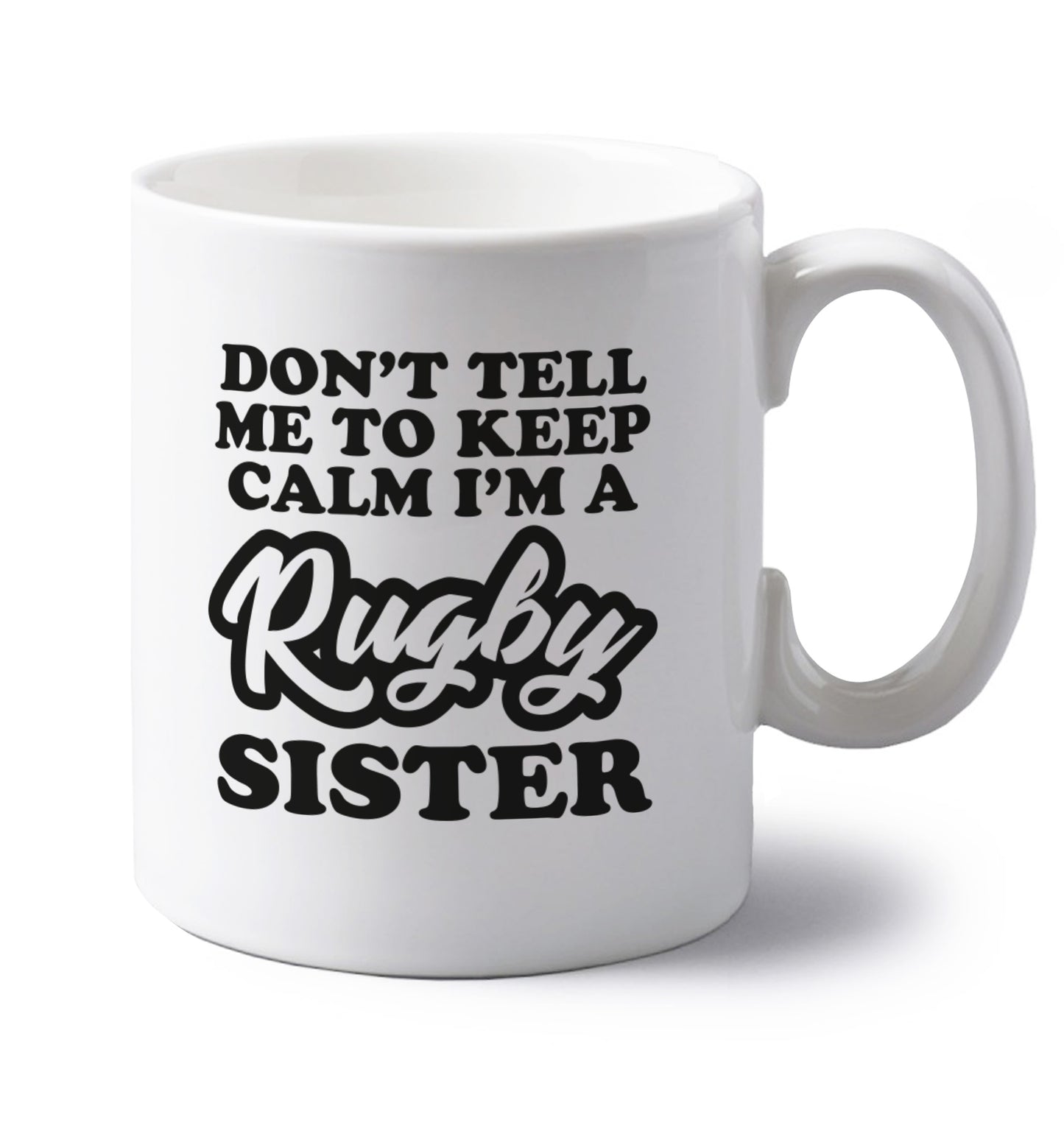 Don't tell me keep calm I'm a rugby sister left handed white ceramic mug 