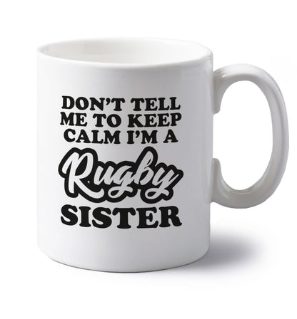 Don't tell me keep calm I'm a rugby sister left handed white ceramic mug 