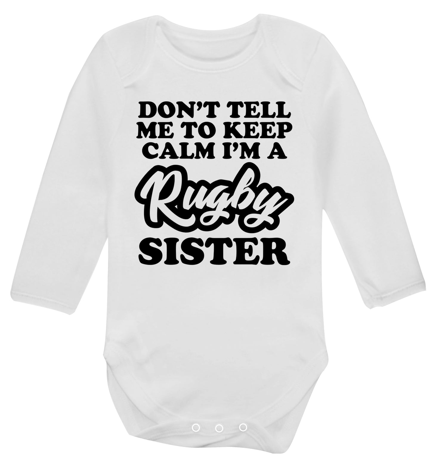 Don't tell me keep calm I'm a rugby sister Baby Vest long sleeved white 6-12 months