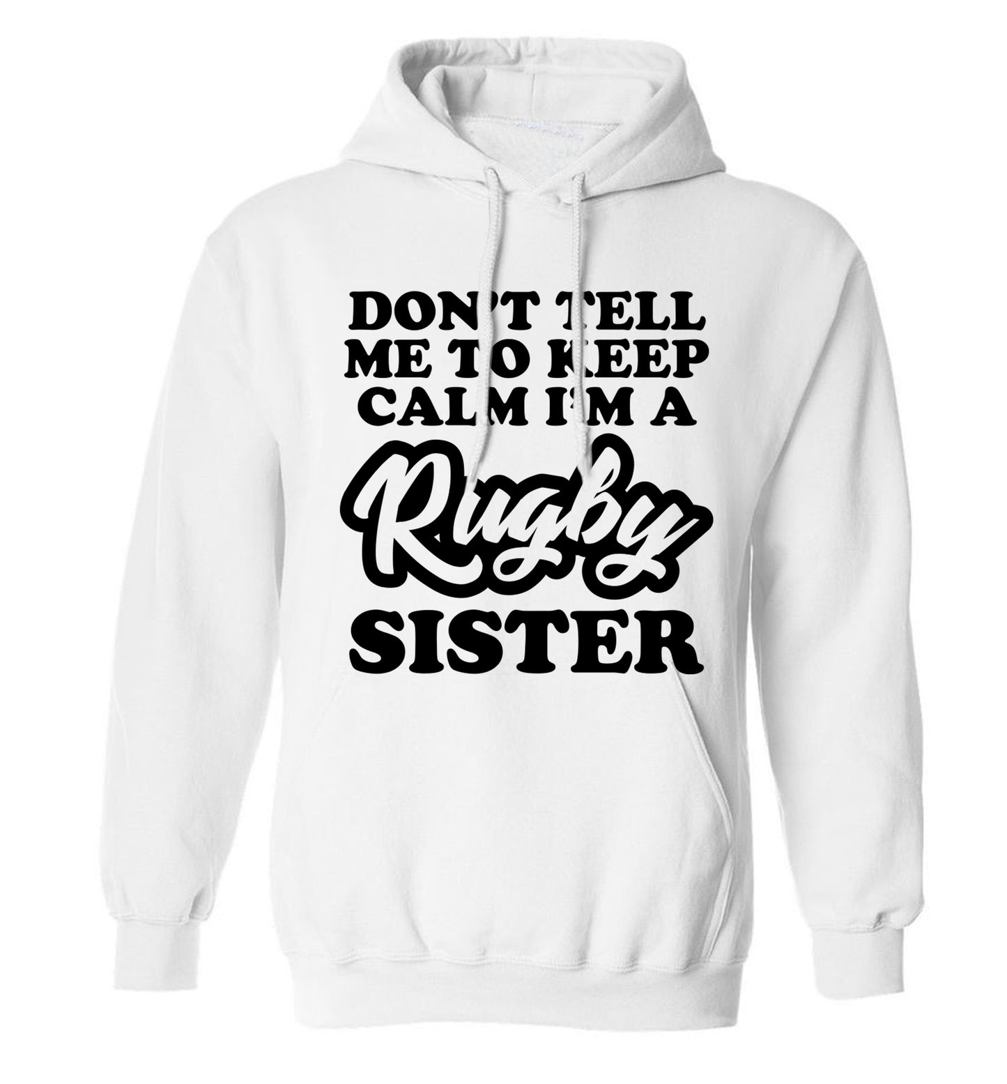 Don't tell me keep calm I'm a rugby sister adults unisex white hoodie 2XL
