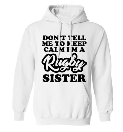 Don't tell me keep calm I'm a rugby sister adults unisex white hoodie 2XL