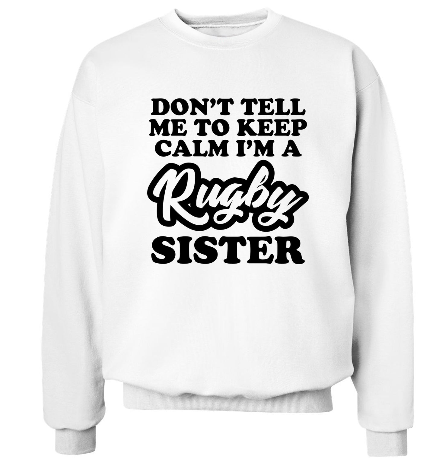 Don't tell me keep calm I'm a rugby sister Adult's unisex white Sweater 2XL