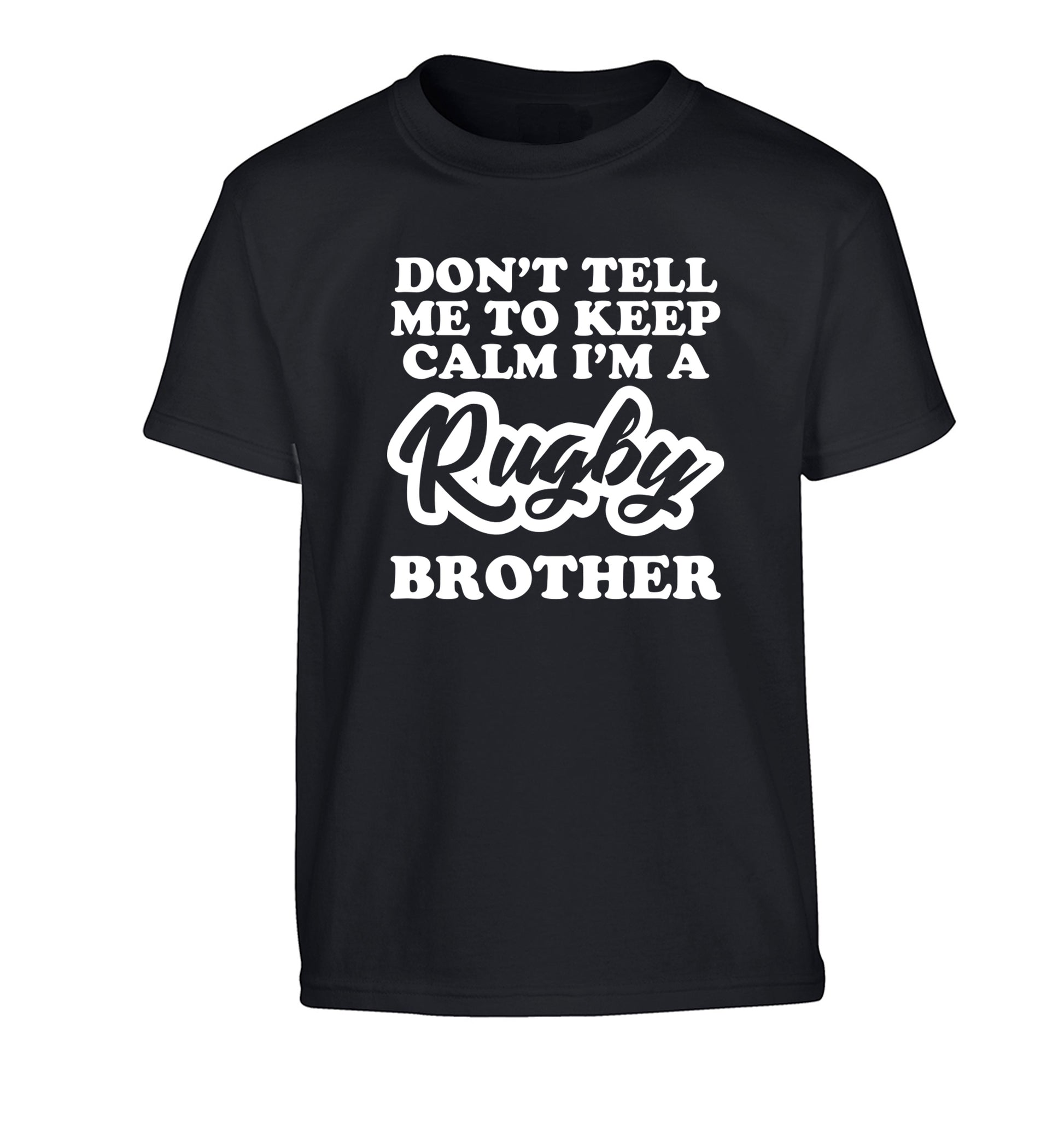 Don't tell me keep calm I'm a rugby brother Children's black Tshirt 12-13 Years