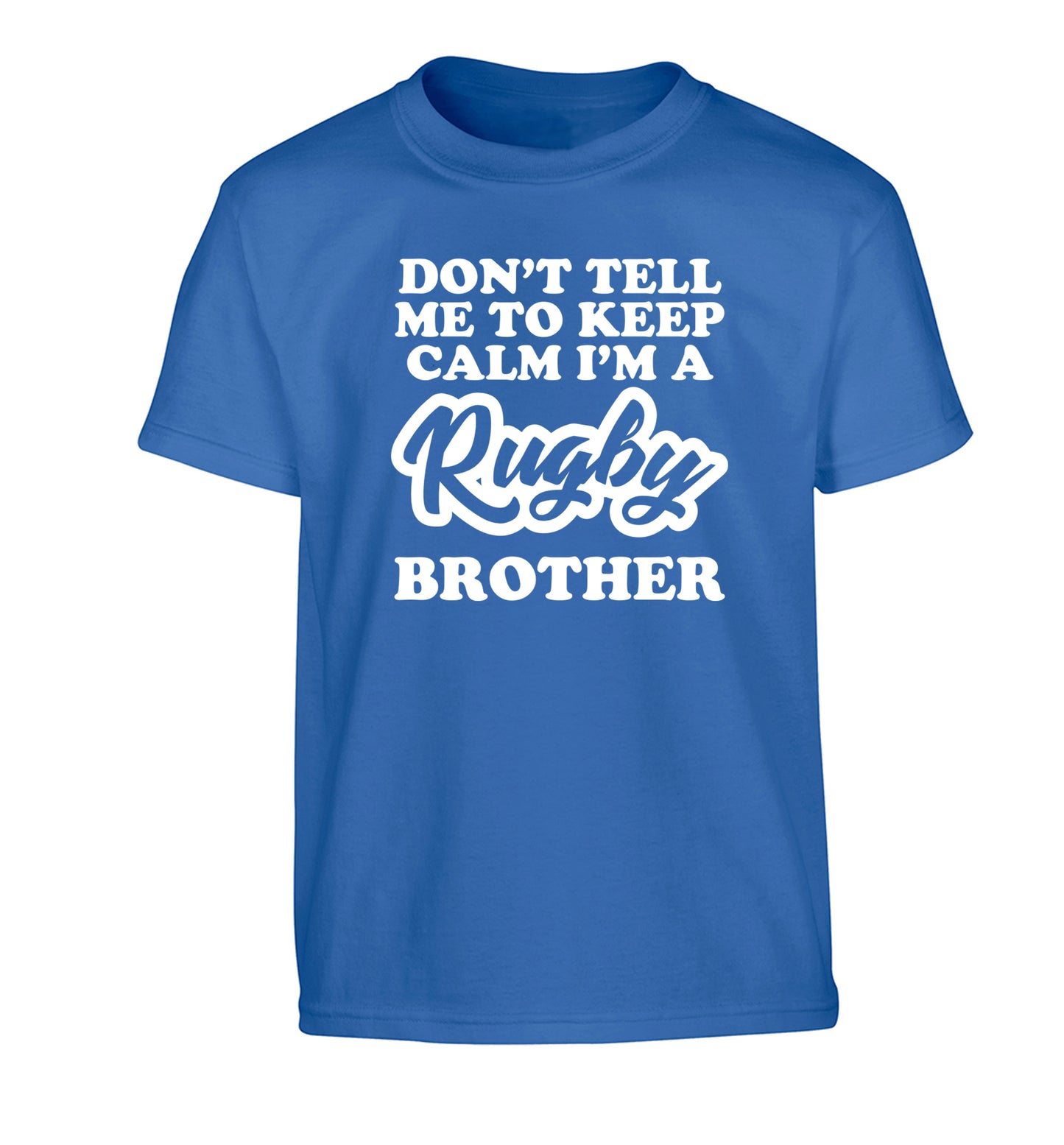 Don't tell me keep calm I'm a rugby brother Children's blue Tshirt 12-13 Years