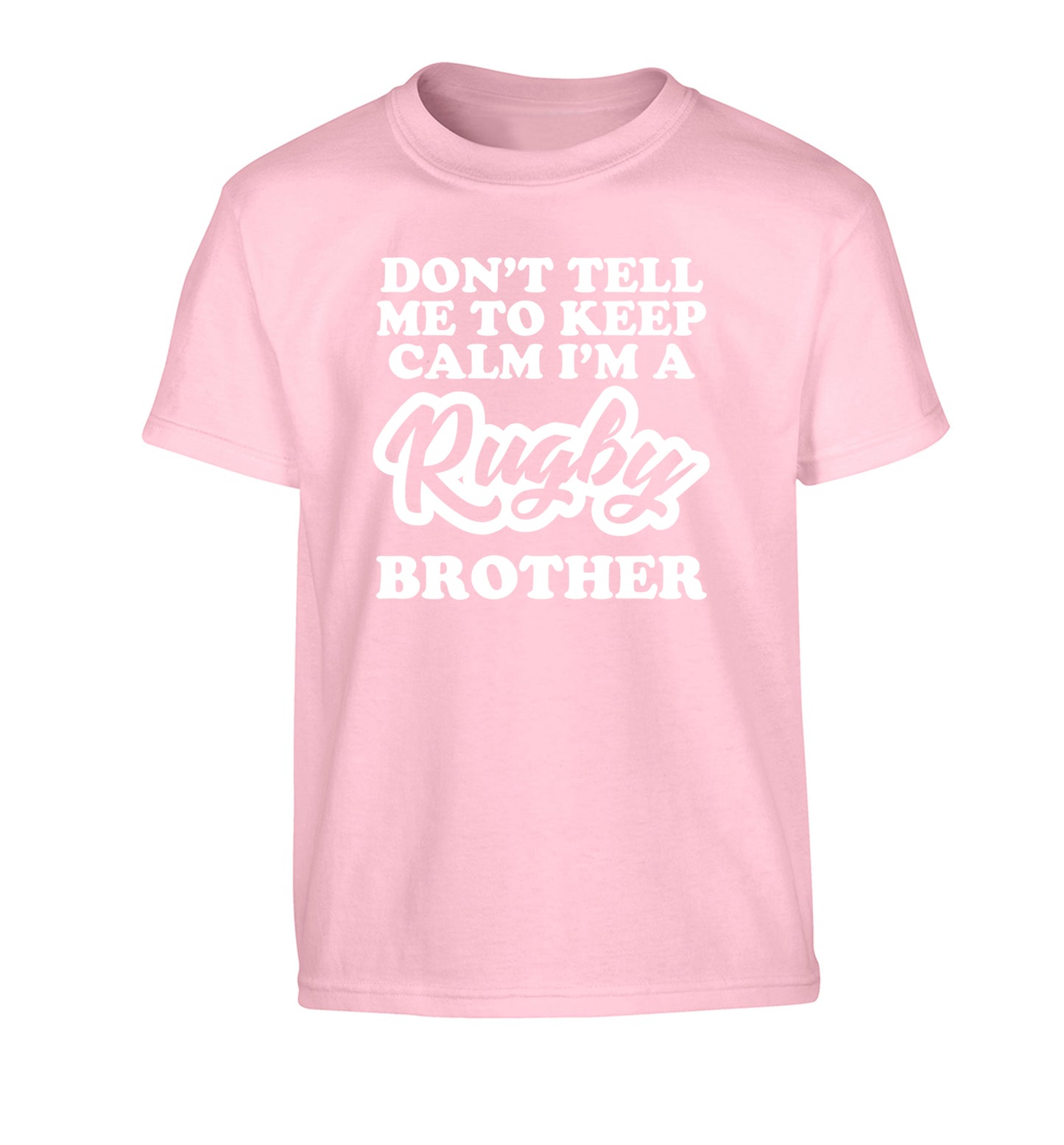 Don't tell me keep calm I'm a rugby brother Children's light pink Tshirt 12-13 Years