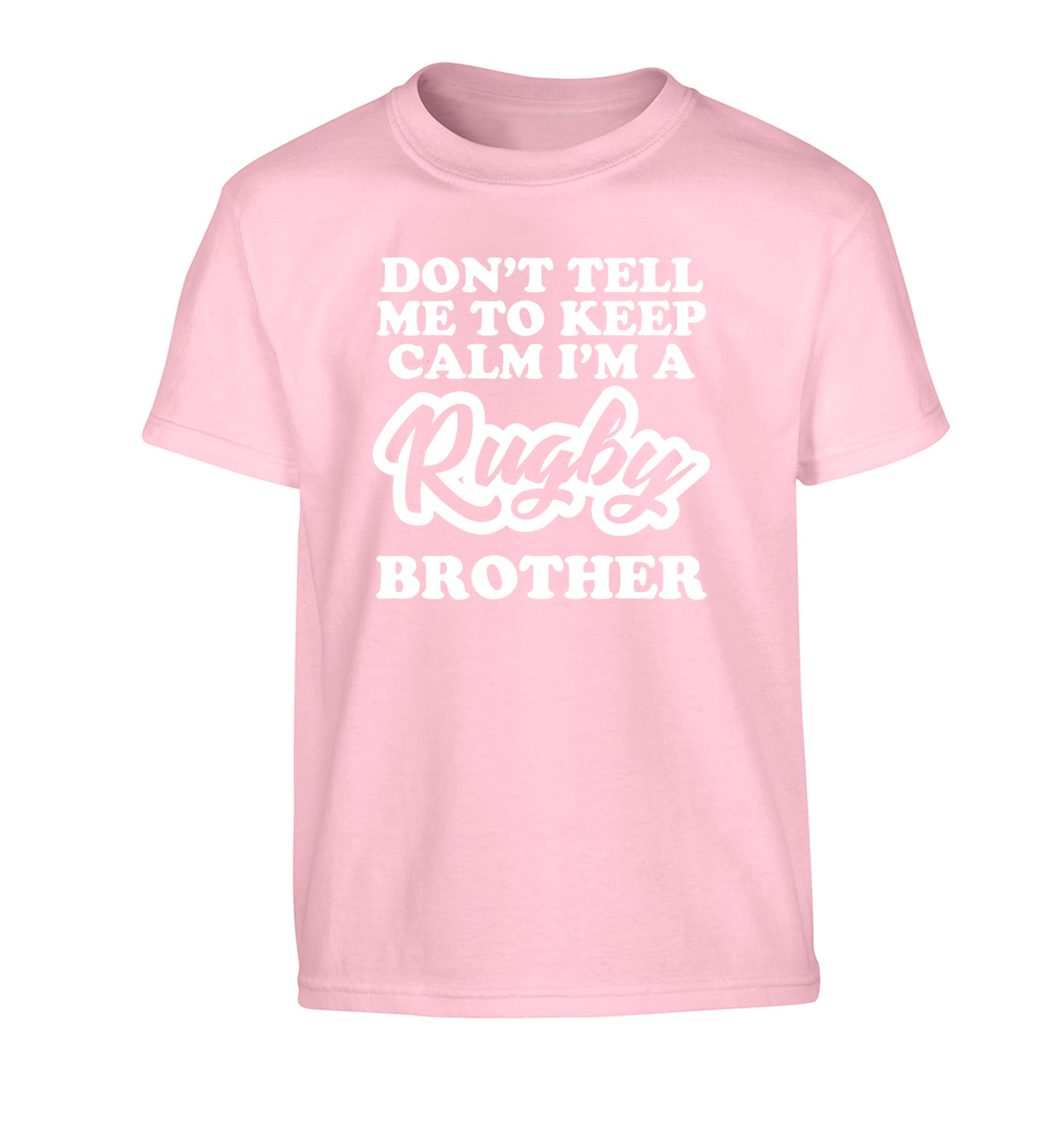 Don't tell me keep calm I'm a rugby brother Children's light pink Tshirt 12-13 Years