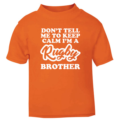Don't tell me keep calm I'm a rugby brother orange Baby Toddler Tshirt 2 Years
