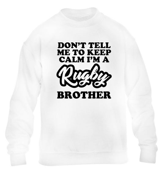 Don't tell me keep calm I'm a rugby brother children's white sweater 12-13 Years