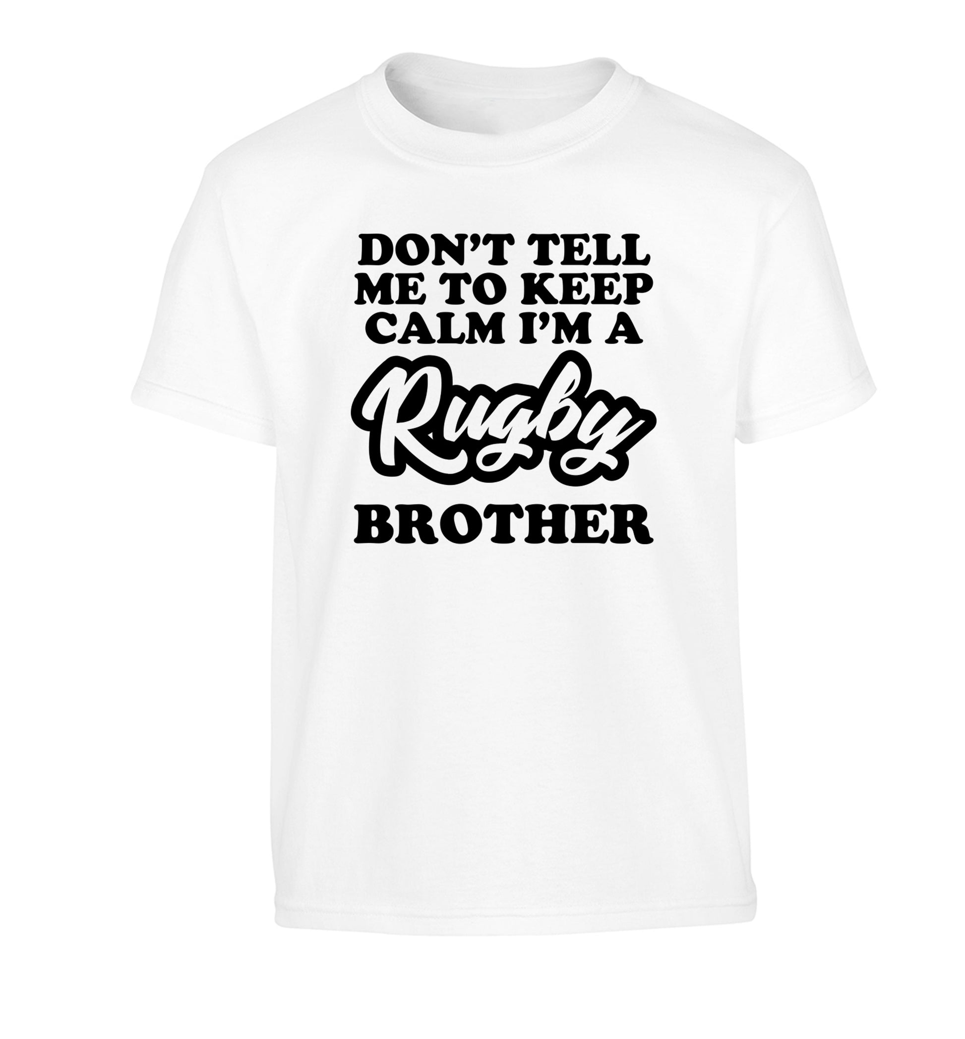 Don't tell me keep calm I'm a rugby brother Children's white Tshirt 12-13 Years