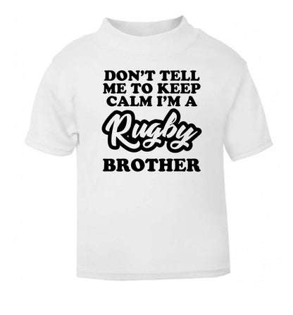 Don't tell me keep calm I'm a rugby brother white Baby Toddler Tshirt 2 Years