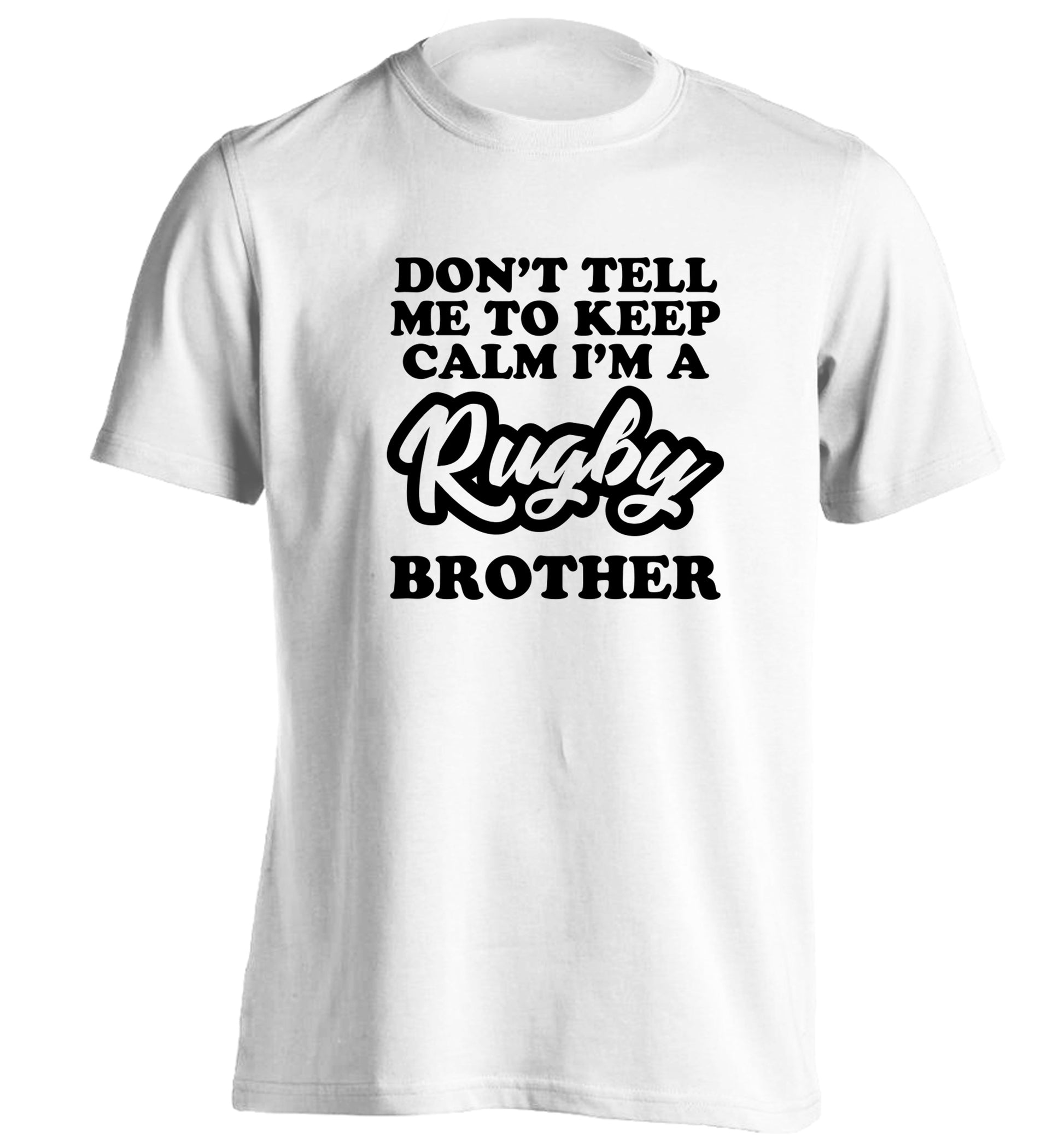 Don't tell me keep calm I'm a rugby brother adults unisex white Tshirt 2XL