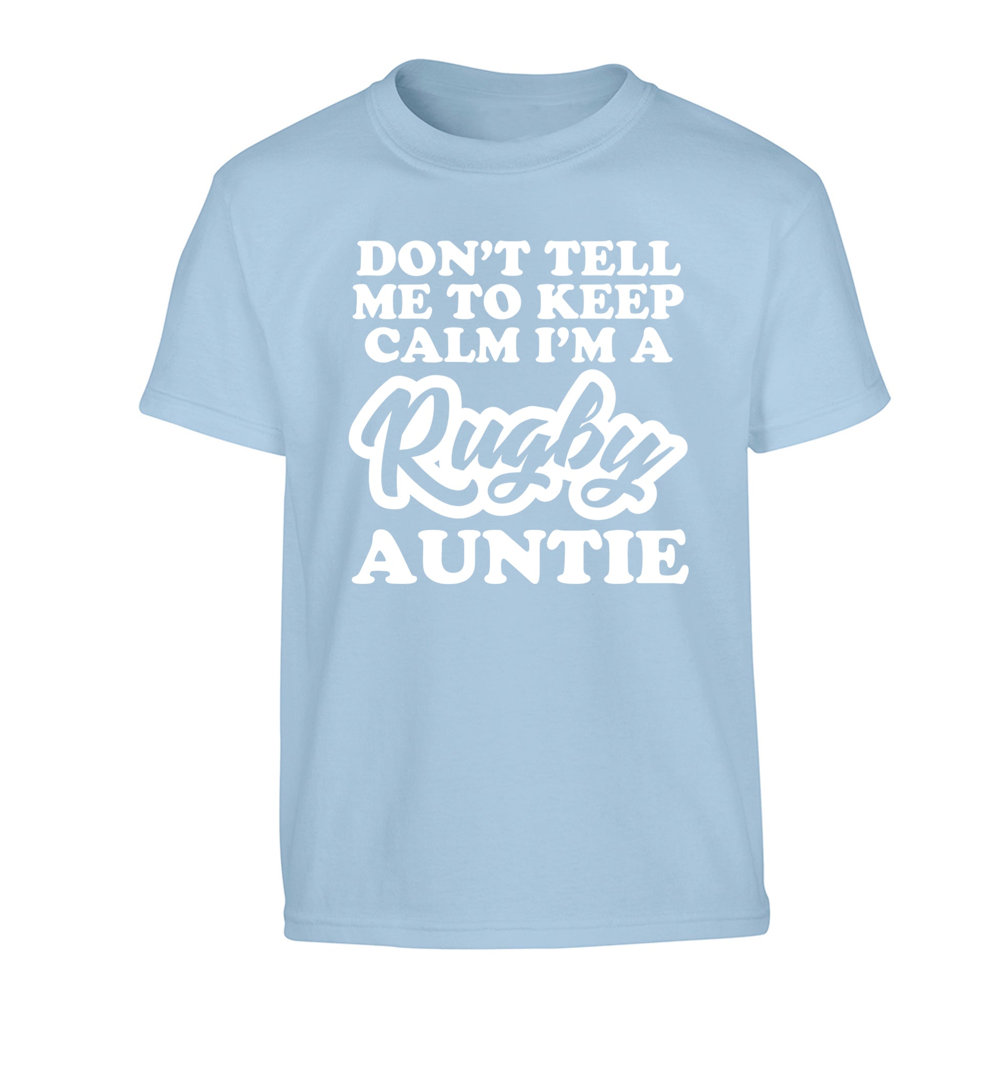 Don't tell me keep calm I'm a rugby auntie Children's light blue Tshirt 12-13 Years