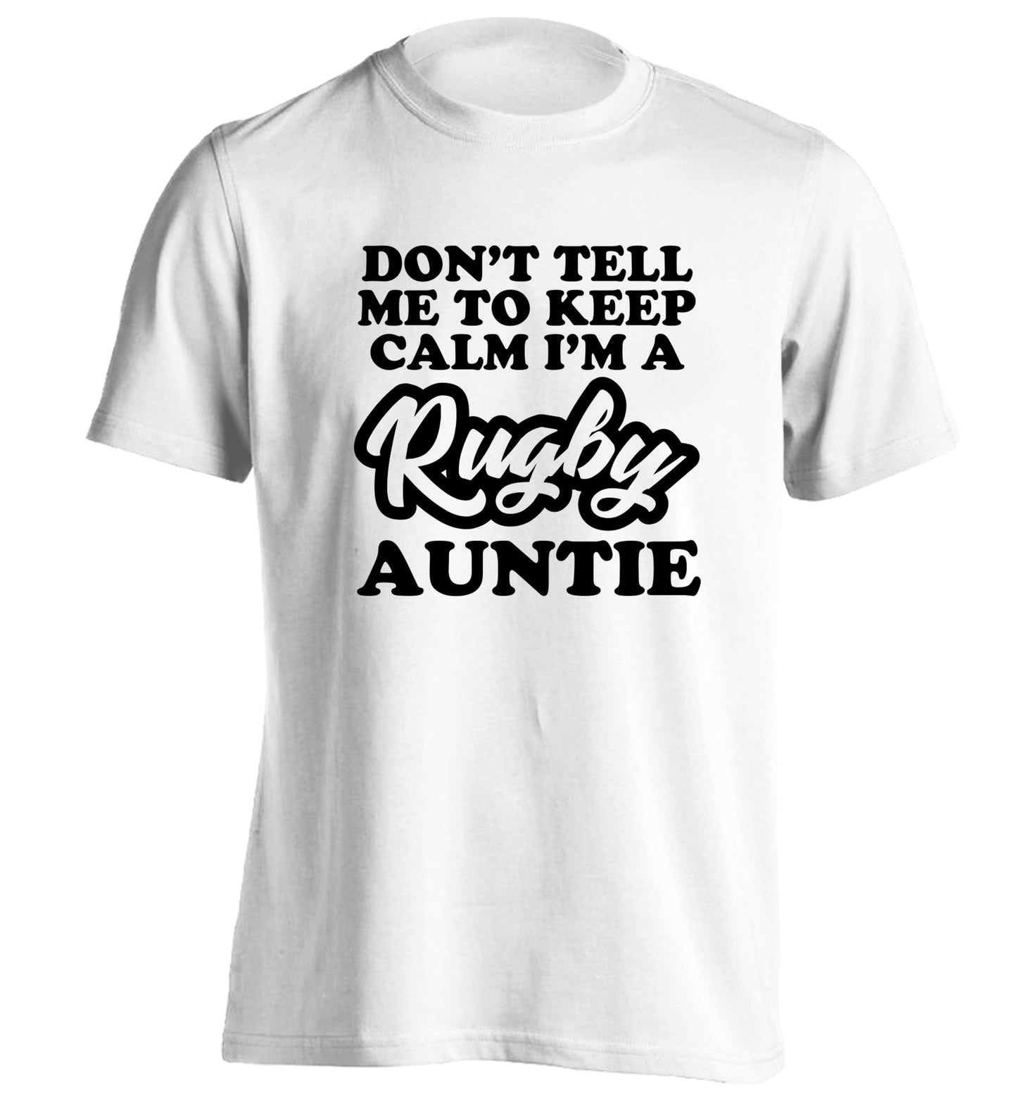 Don't tell me keep calm I'm a rugby auntie adults unisex white Tshirt 2XL