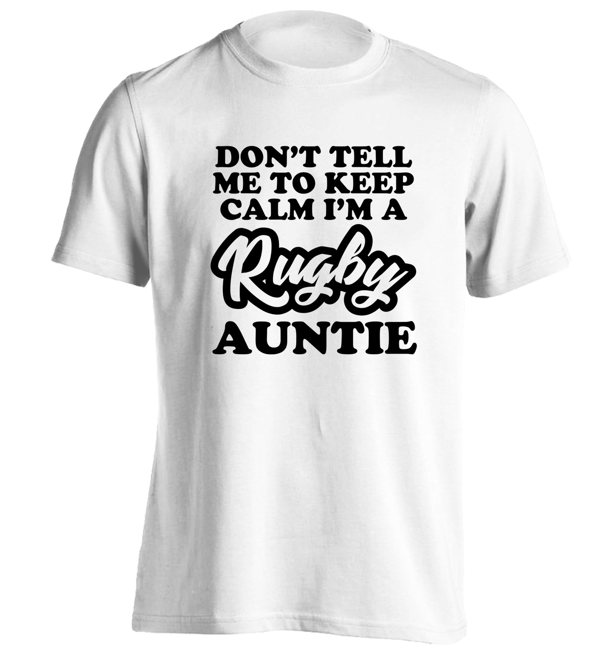 Don't tell me keep calm I'm a rugby auntie adults unisex white Tshirt 2XL