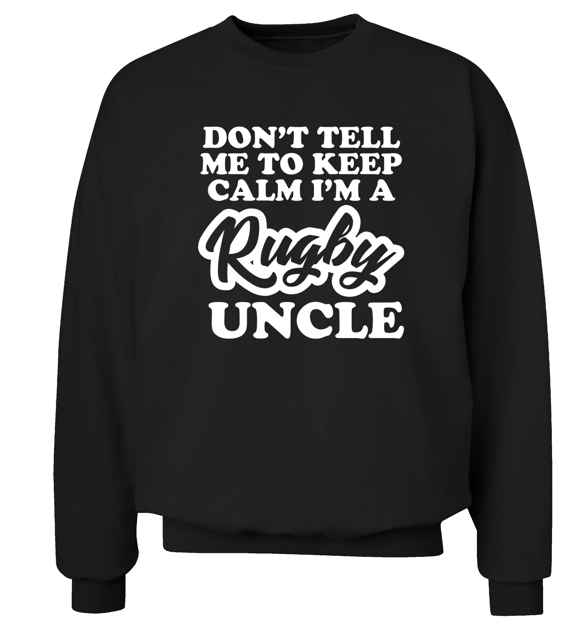 Don't tell me to keep calm I'm a rugby uncle Adult's unisex black Sweater 2XL