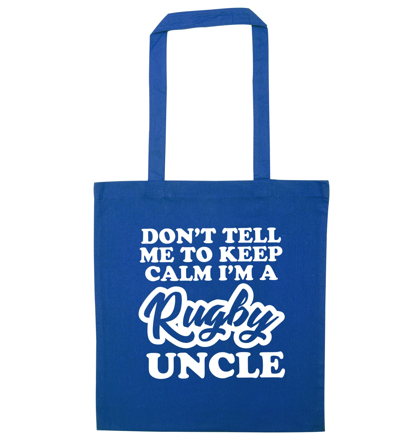Don't tell me to keep calm I'm a rugby uncle blue tote bag
