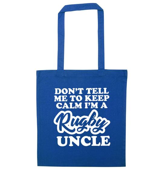Don't tell me to keep calm I'm a rugby uncle blue tote bag