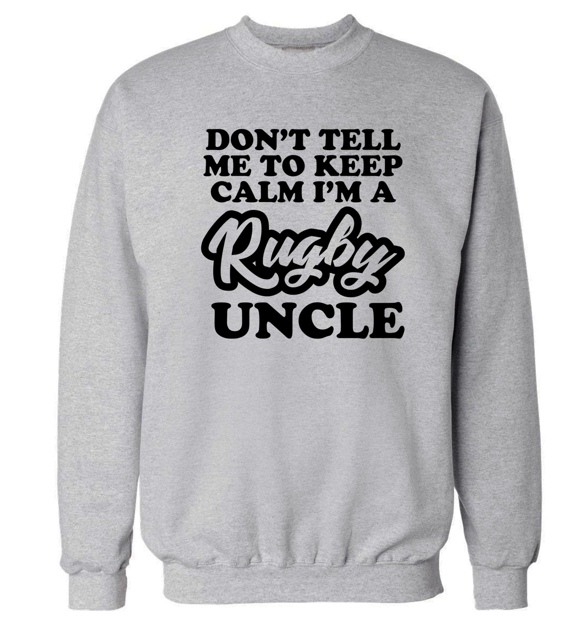 Don't tell me to keep calm I'm a rugby uncle Adult's unisex grey Sweater 2XL