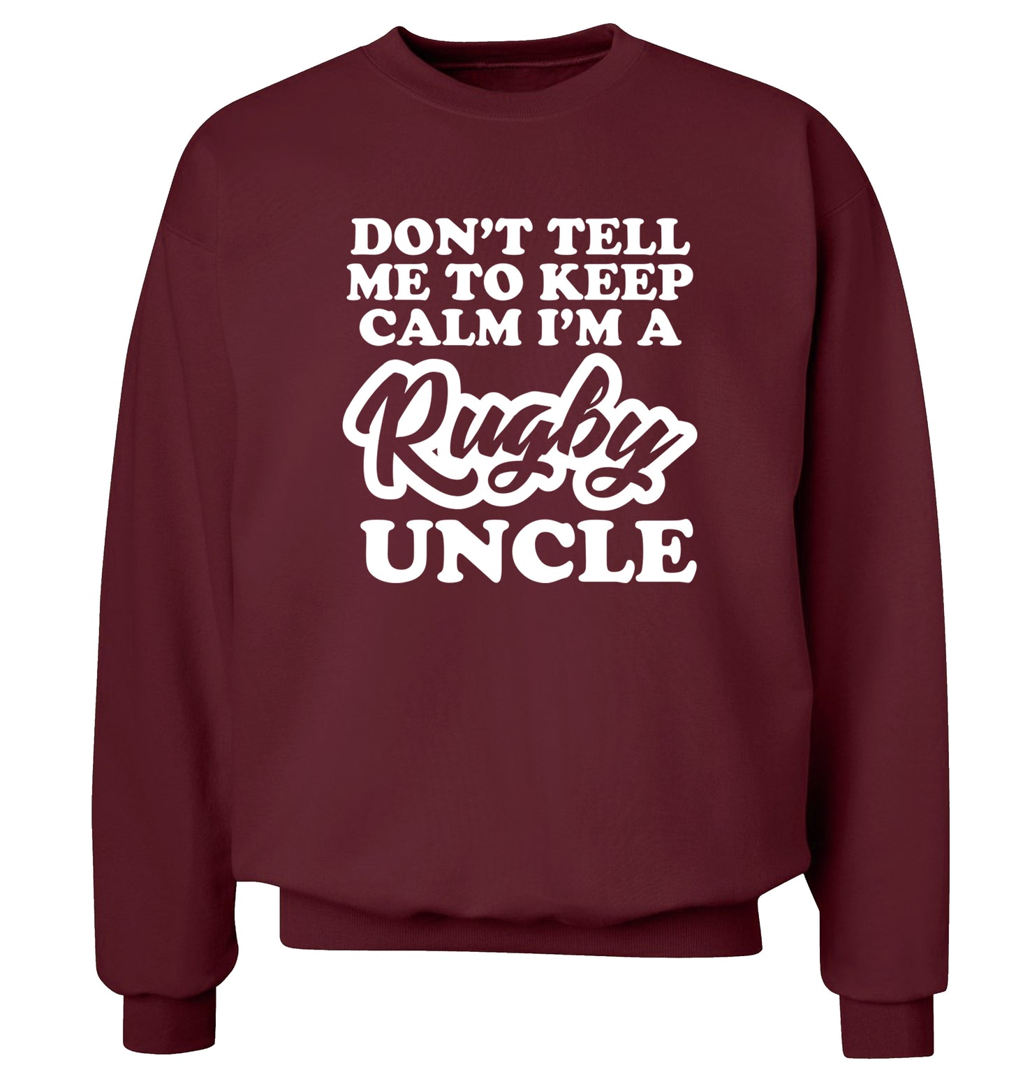 Don't tell me to keep calm I'm a rugby uncle Adult's unisex maroon Sweater 2XL