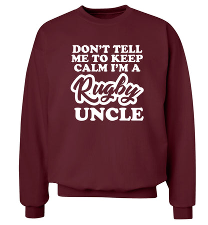Don't tell me to keep calm I'm a rugby uncle Adult's unisex maroon Sweater 2XL