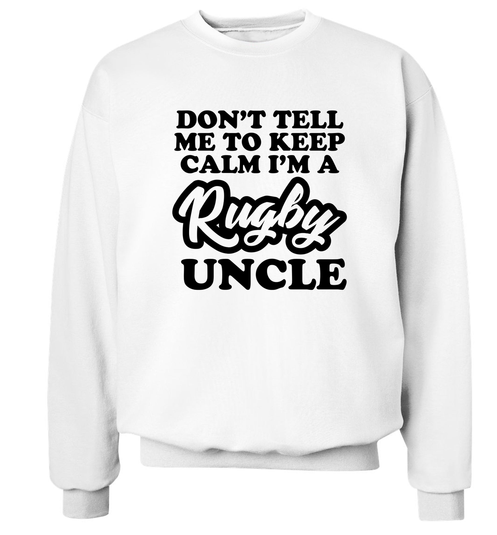 Don't tell me to keep calm I'm a rugby uncle Adult's unisex white Sweater 2XL
