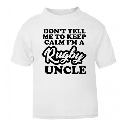 Don't tell me to keep calm I'm a rugby uncle white Baby Toddler Tshirt 2 Years