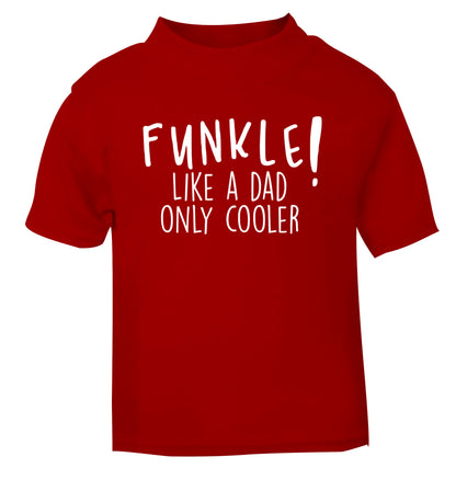 Funkle Like a Dad Only Cooler red Baby Toddler Tshirt 2 Years