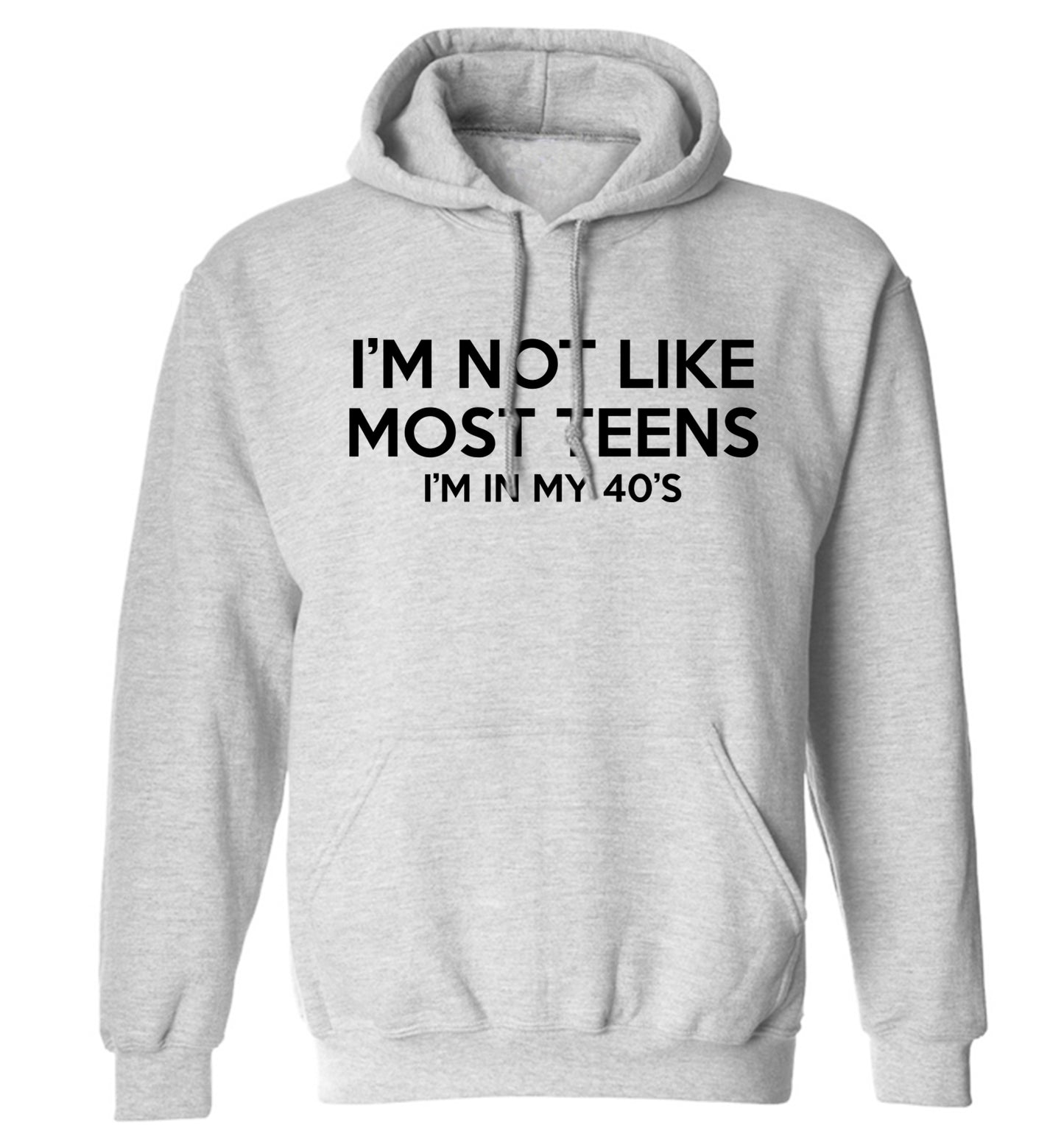 I'm not like most teens (I'm in my 40's) adults unisex grey hoodie 2XL