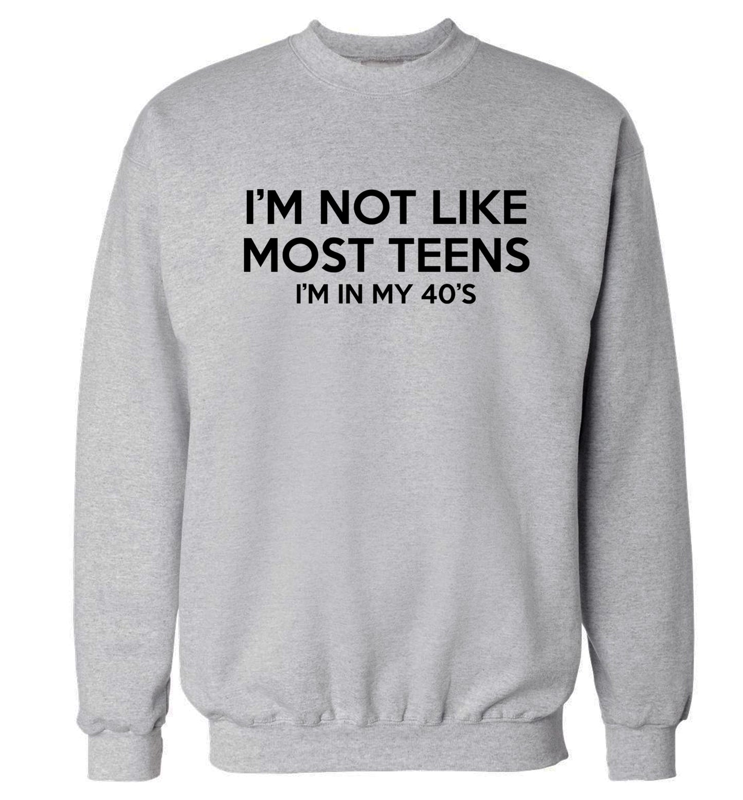 I'm not like most teens (I'm in my 40's) Adult's unisex grey Sweater 2XL