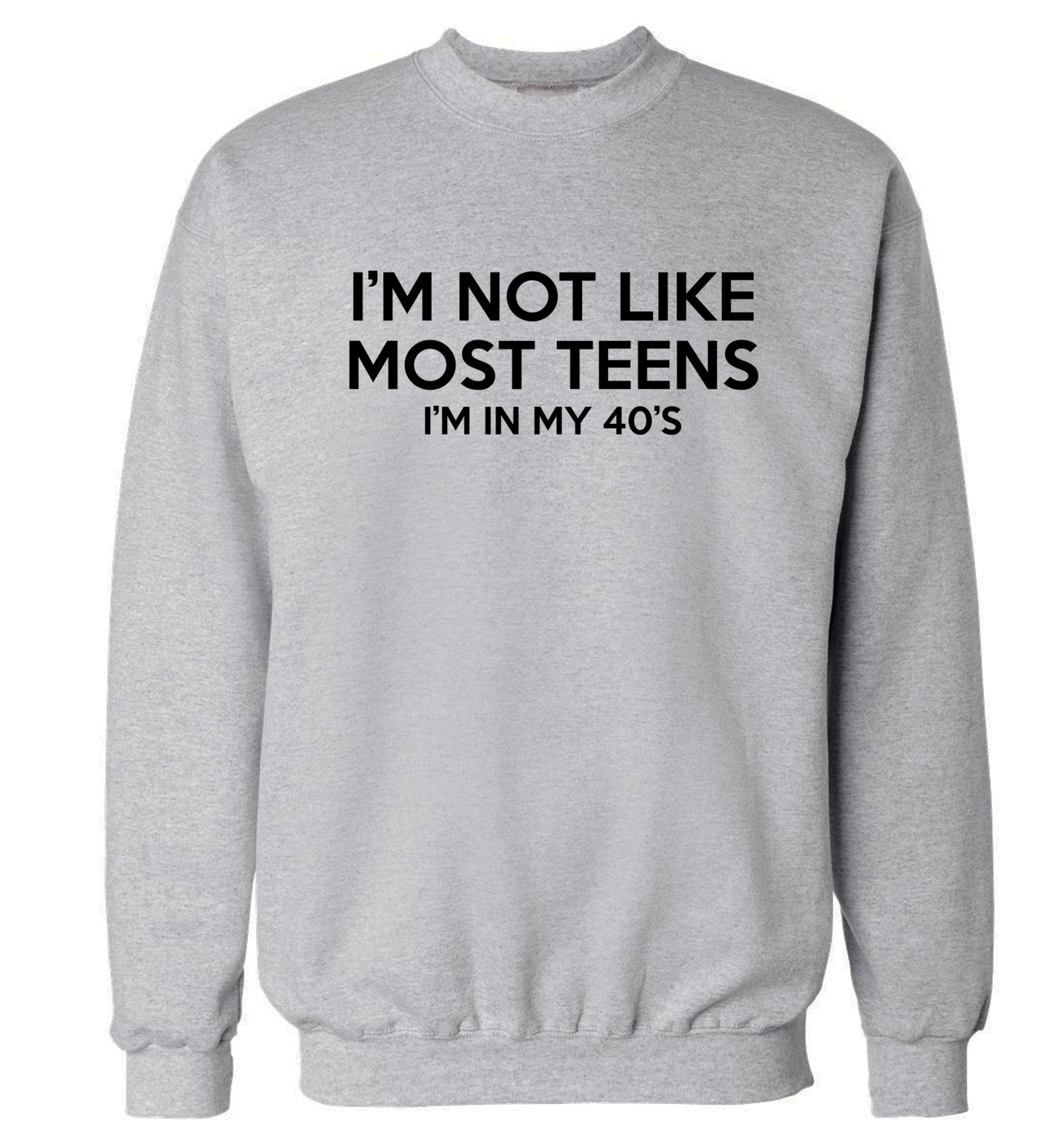 I'm not like most teens (I'm in my 40's) Adult's unisex grey Sweater 2XL