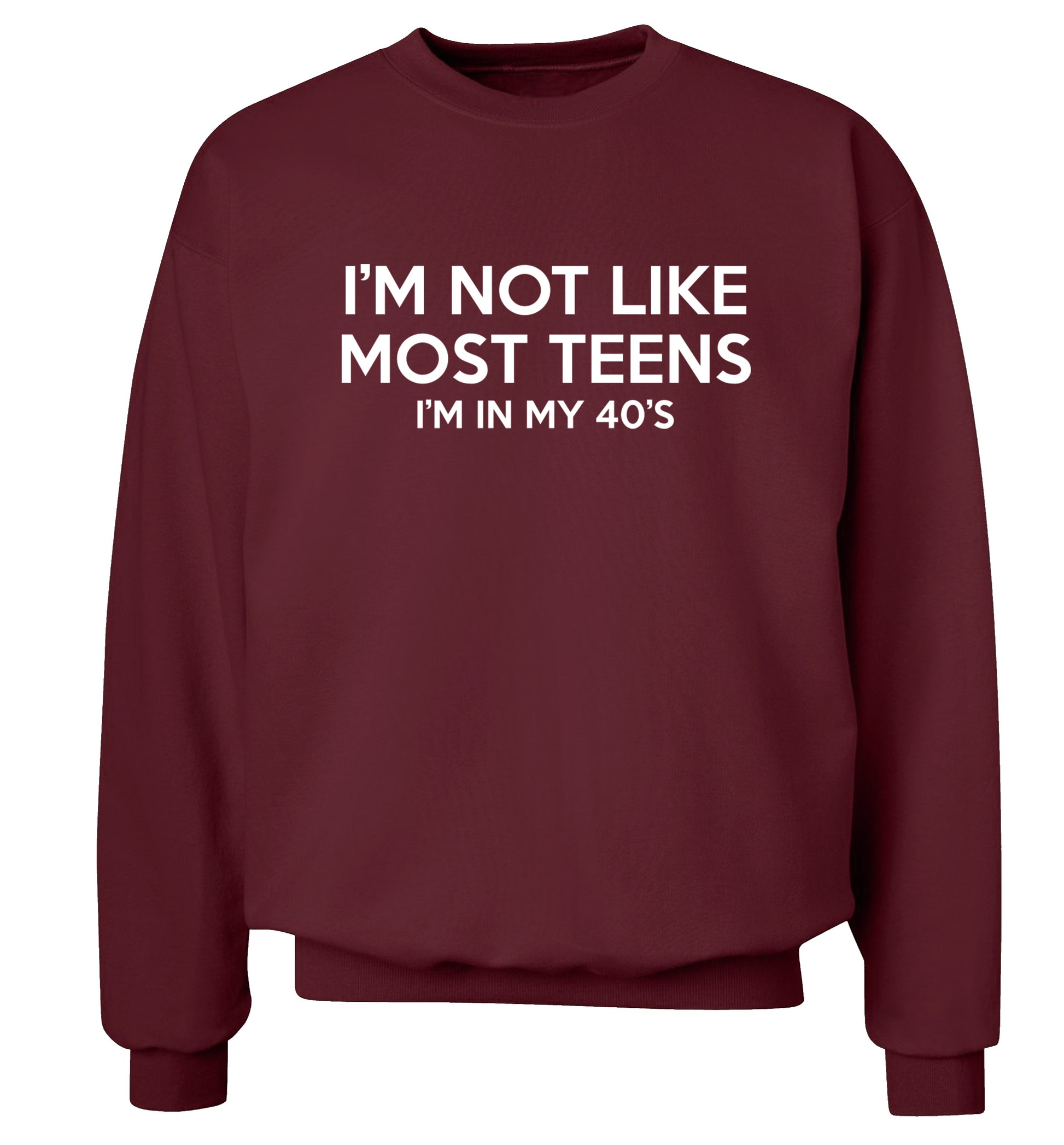 I'm not like most teens (I'm in my 40's) Adult's unisex maroon Sweater 2XL