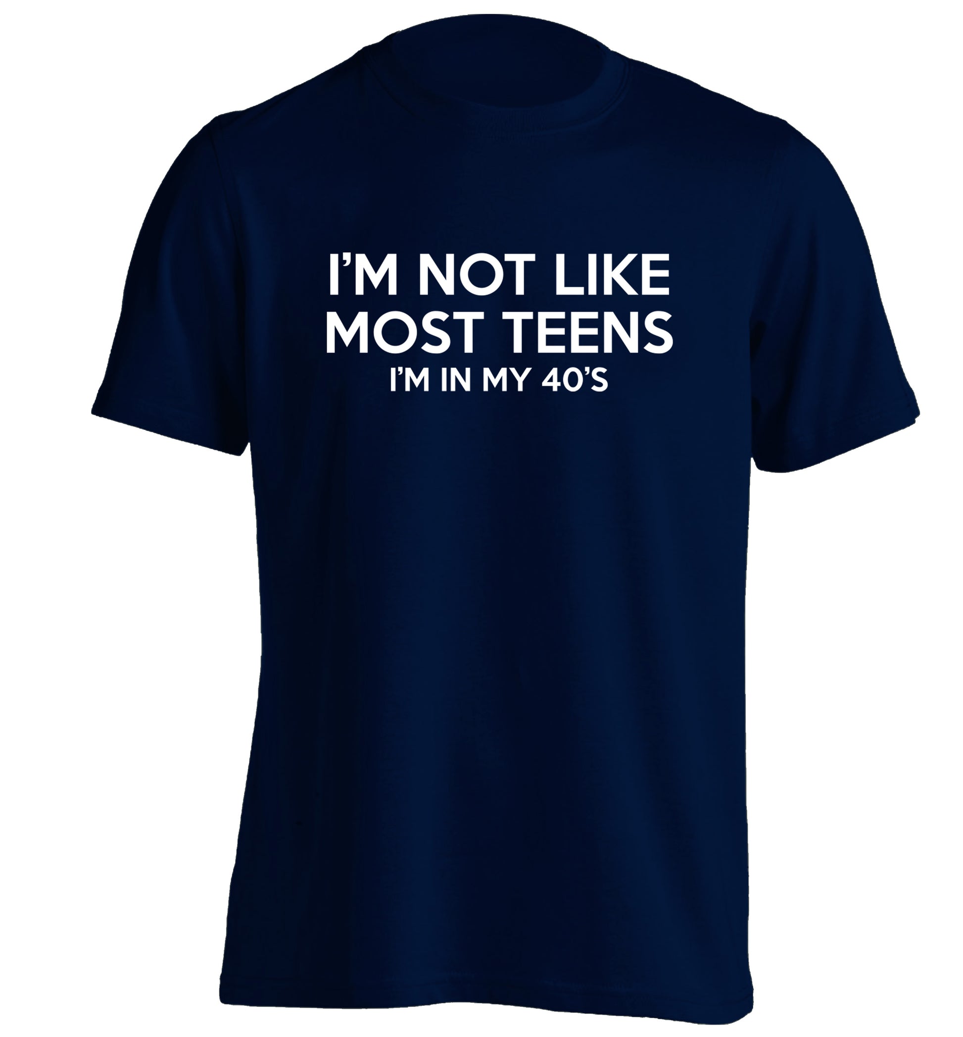 I'm not like most teens (I'm in my 40's) adults unisex navy Tshirt 2XL