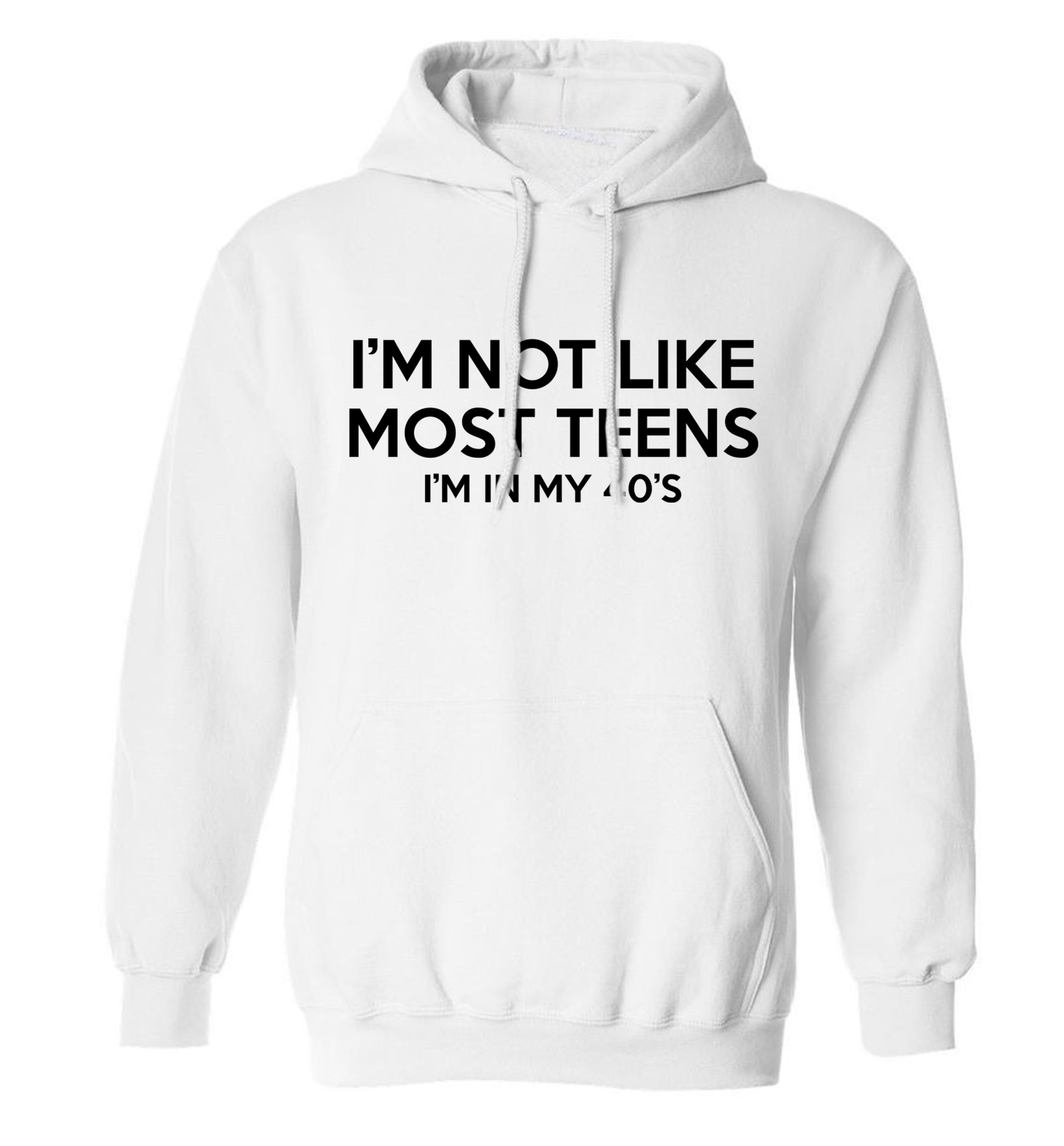 I'm not like most teens (I'm in my 40's) adults unisex white hoodie 2XL