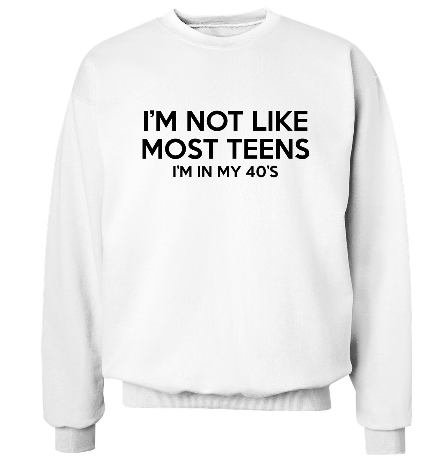 I'm not like most teens (I'm in my 40's) Adult's unisex white Sweater 2XL