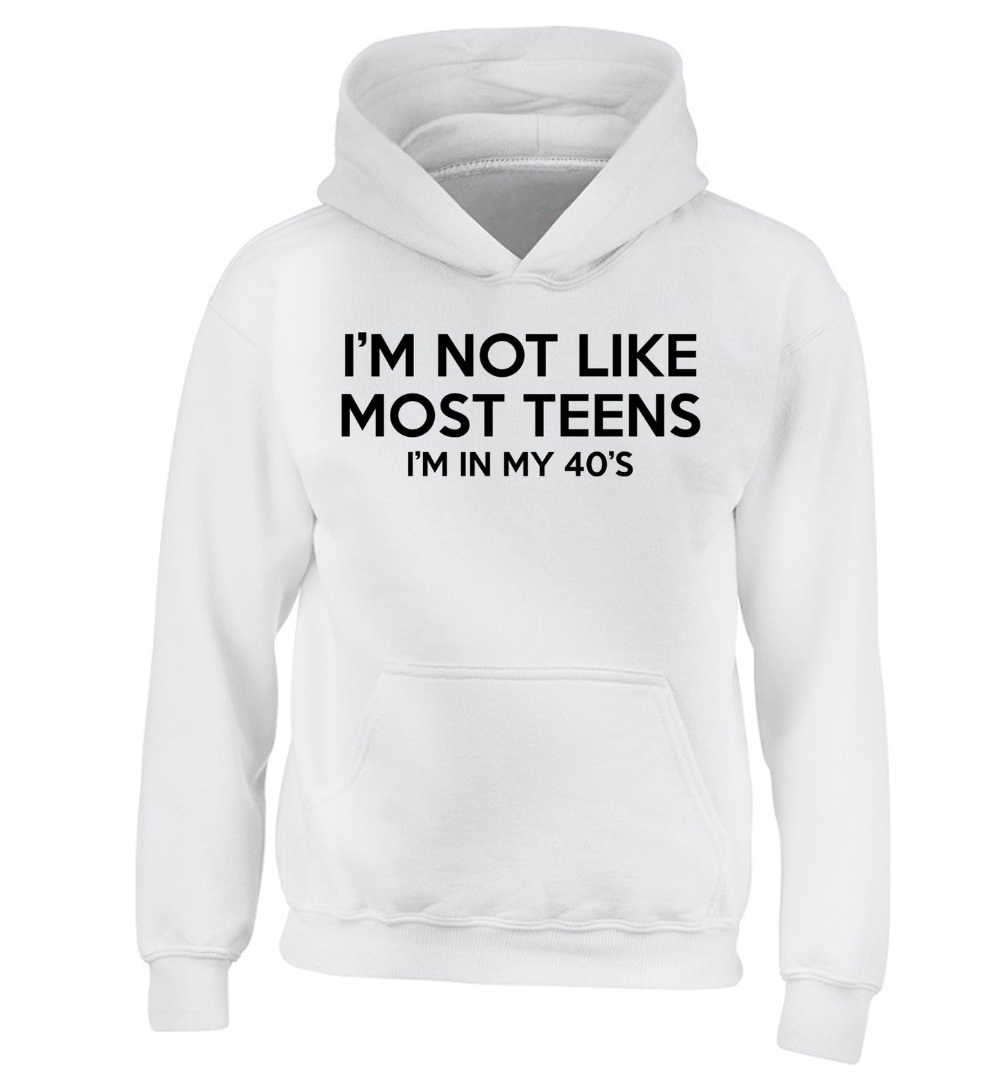 I'm not like most teens (I'm in my 40's) children's white hoodie 12-13 Years