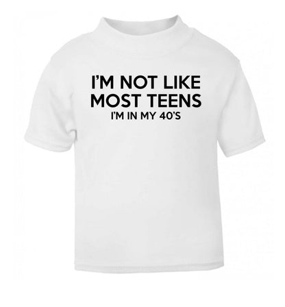 I'm not like most teens (I'm in my 40's) white Baby Toddler Tshirt 2 Years