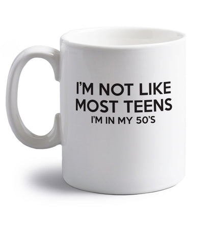 I'm not like most teens (I'm in my 50's) right handed white ceramic mug