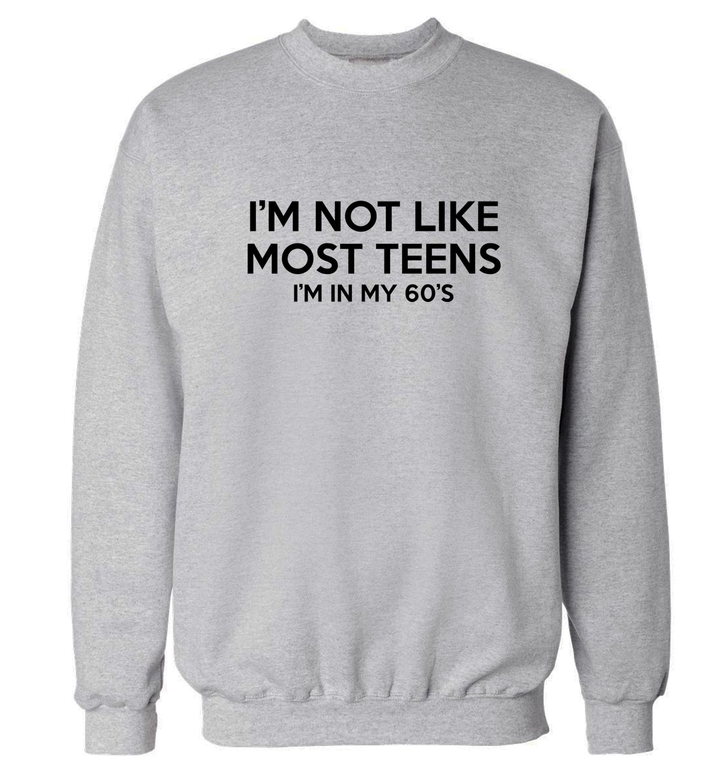 I'm not like most teens (I'm in my 60's) Adult's unisex grey Sweater 2XL