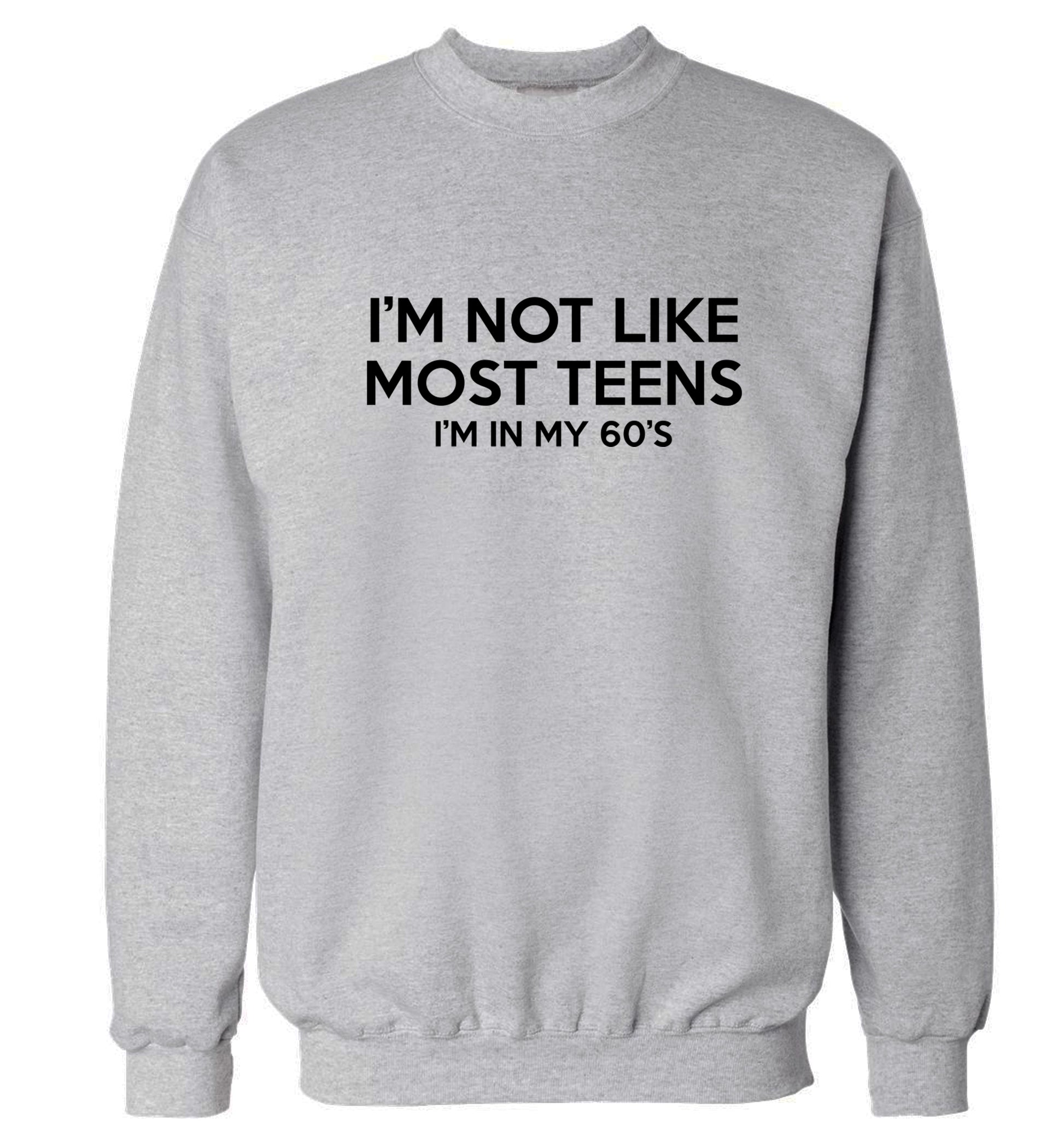 I'm not like most teens (I'm in my 60's) Adult's unisex grey Sweater 2XL